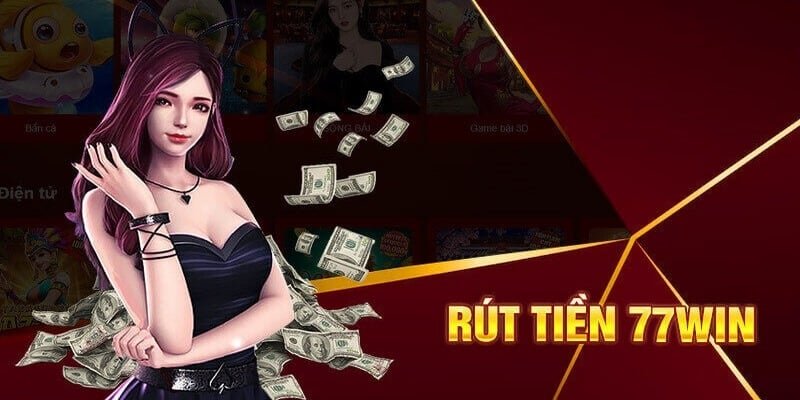 Quy Trình Rút Tiền 77win Từ A - Z, Thực Hiện Cực Dễ